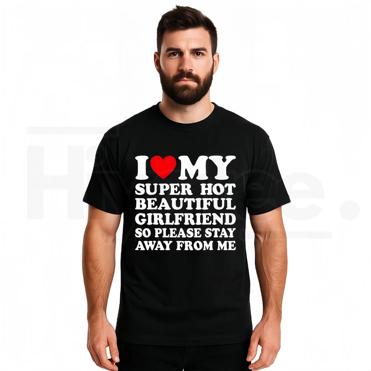 I Love My Super Hot Beautiful Girlfriend – Funny Men's Graphic Tee