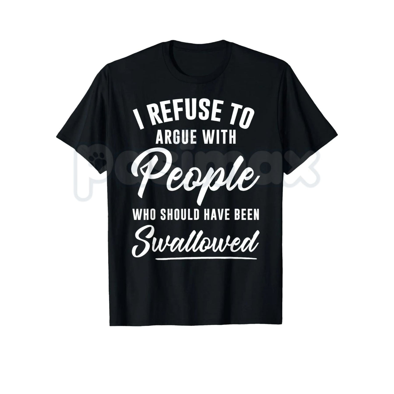 I Refuse to Argue with People Who Should Have Been Swallowed – Funny Sarcastic Hoodie, Sweatshirt & T-Shirt