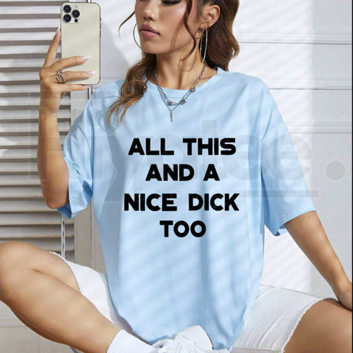 "All This And A Nice Dick Too" – Bold Sarcastic Men's Adult Humor Top