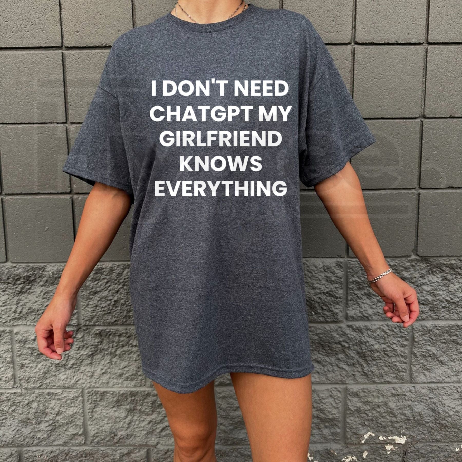 I Don't Need ChatGPT My Girlfriend Knows Everything T-Shirt: Funny Tech Parody Tee