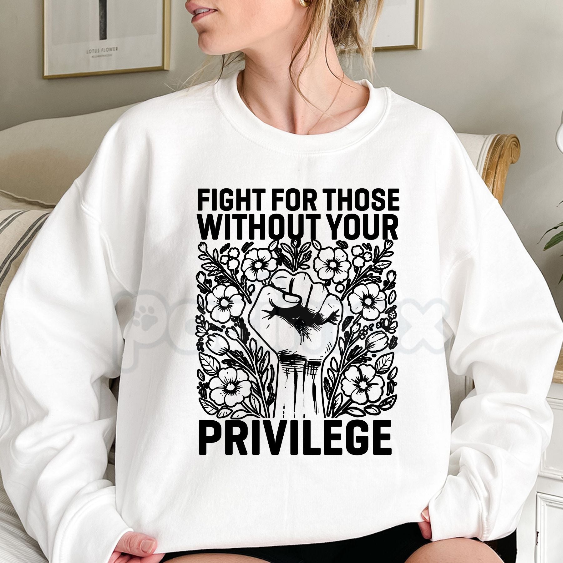 Fight For Those Without Your Privilege – Social Justice Hoodie, Activism Sweatshirt & Graphic T-Shirt