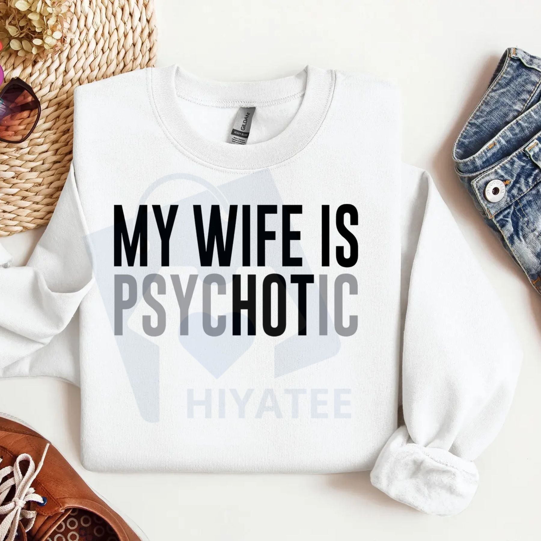 My Wife Is Psychotic Sweatshirt: Funny Husband Gift, Humor Men’s Sweater, Anniversary or Valentine’s Day Gift for Him