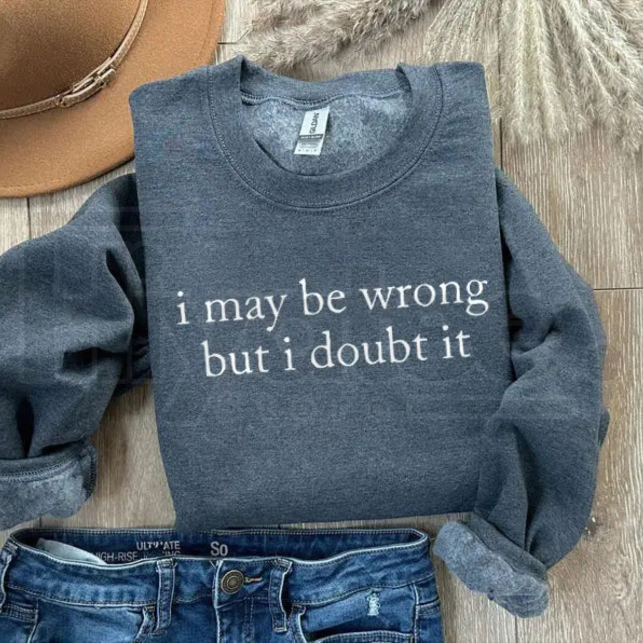 I May Be Wrong But I Doubt It Sweatshirt: Witty Adult Humor Crewneck