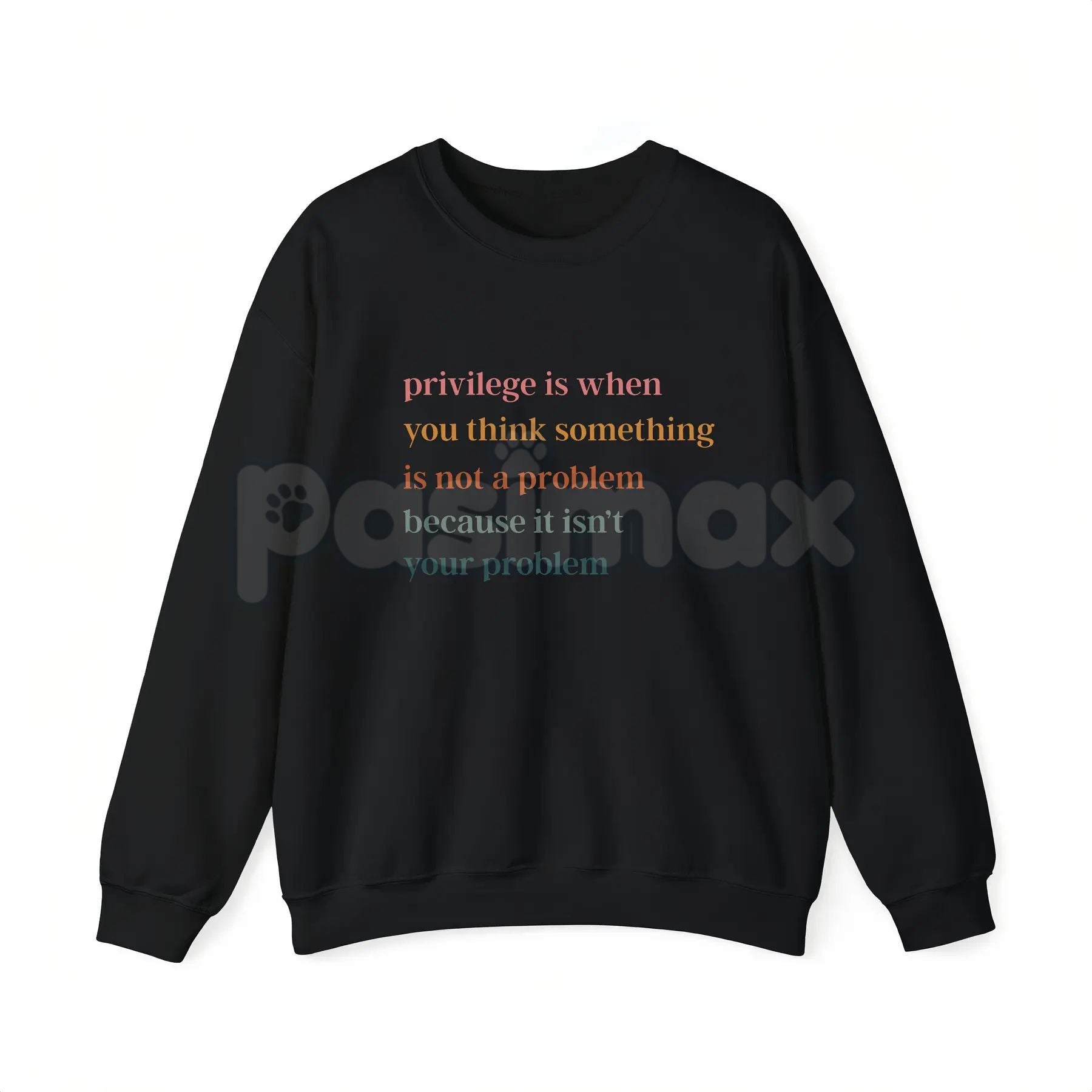 Privilege Is When You Think Something Isn't A Problem – Social Justice Hoodie, Sweatshirt & Graphic T-Shirt