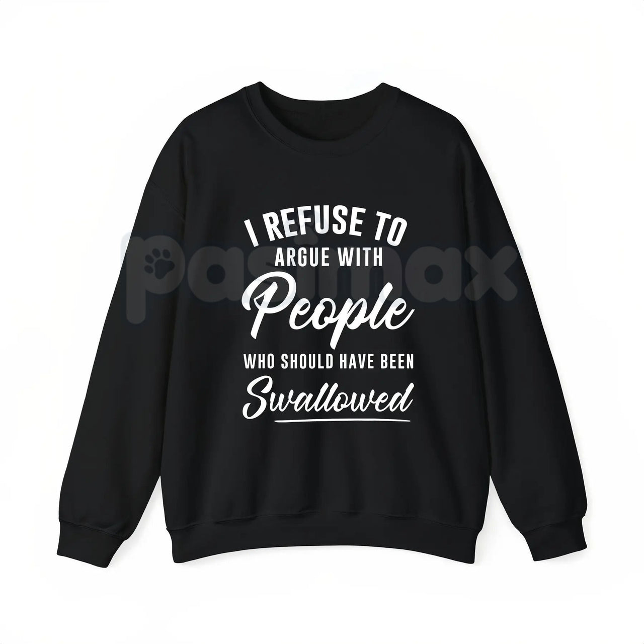 I Refuse to Argue with People Who Should Have Been Swallowed – Funny Sarcastic Hoodie, Sweatshirt & T-Shirt