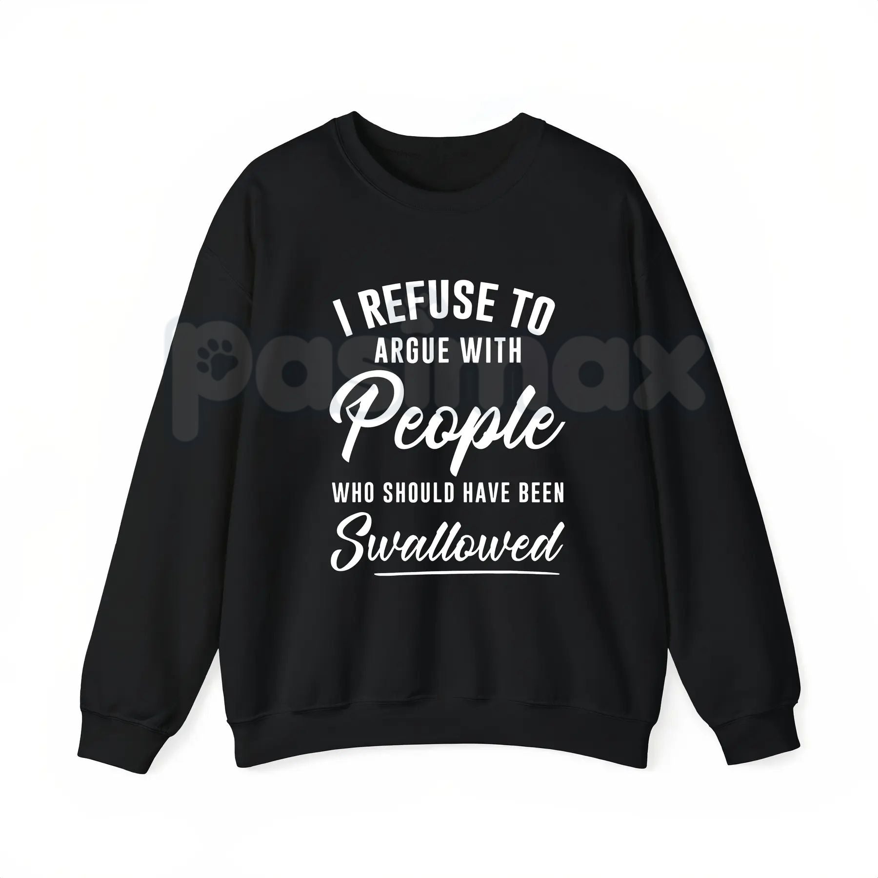 I Refuse to Argue with People Who Should Have Been Swallowed – Funny Sarcastic Hoodie, Sweatshirt & T-Shirt