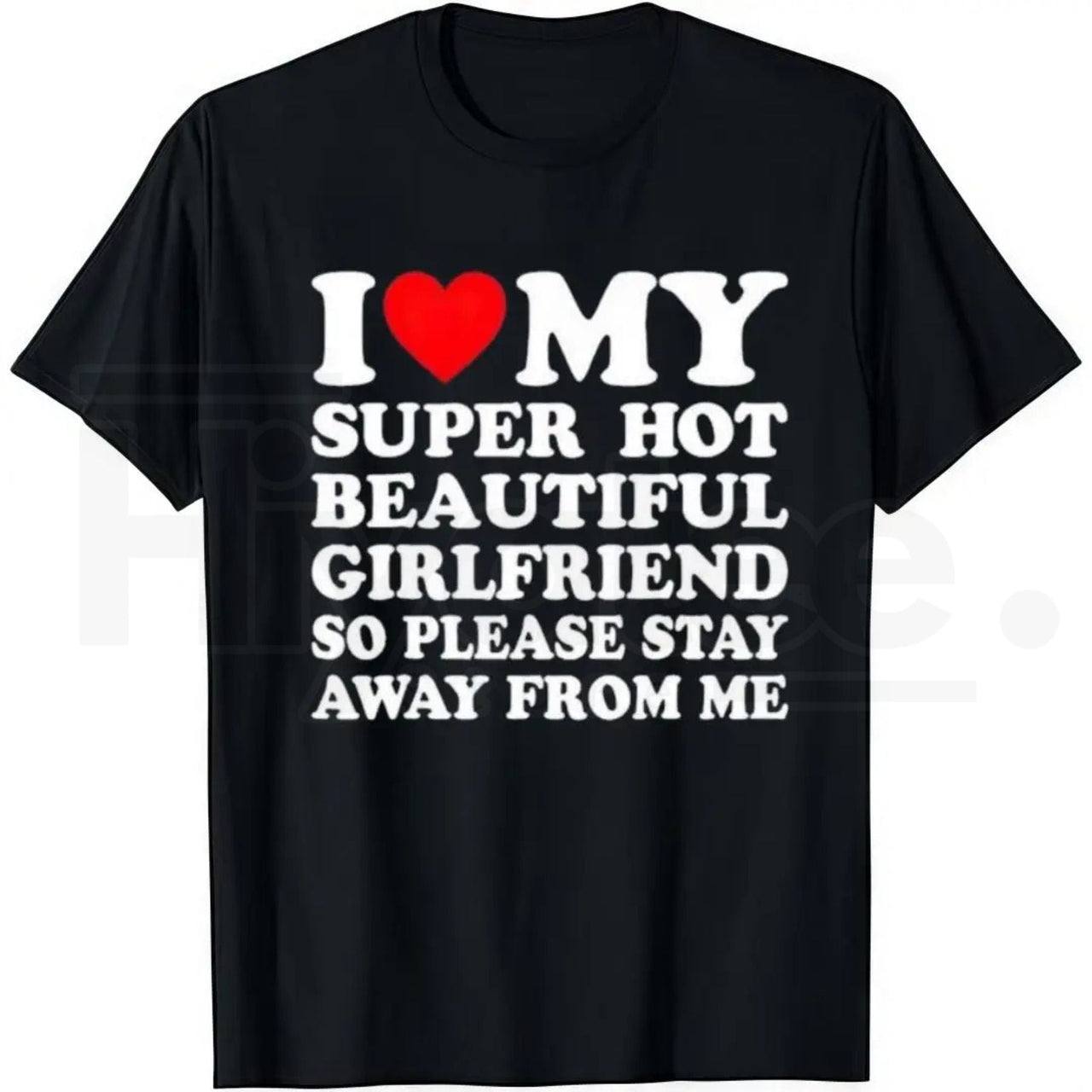 I Love My Super Hot Beautiful Girlfriend – Funny Men's Graphic Tee