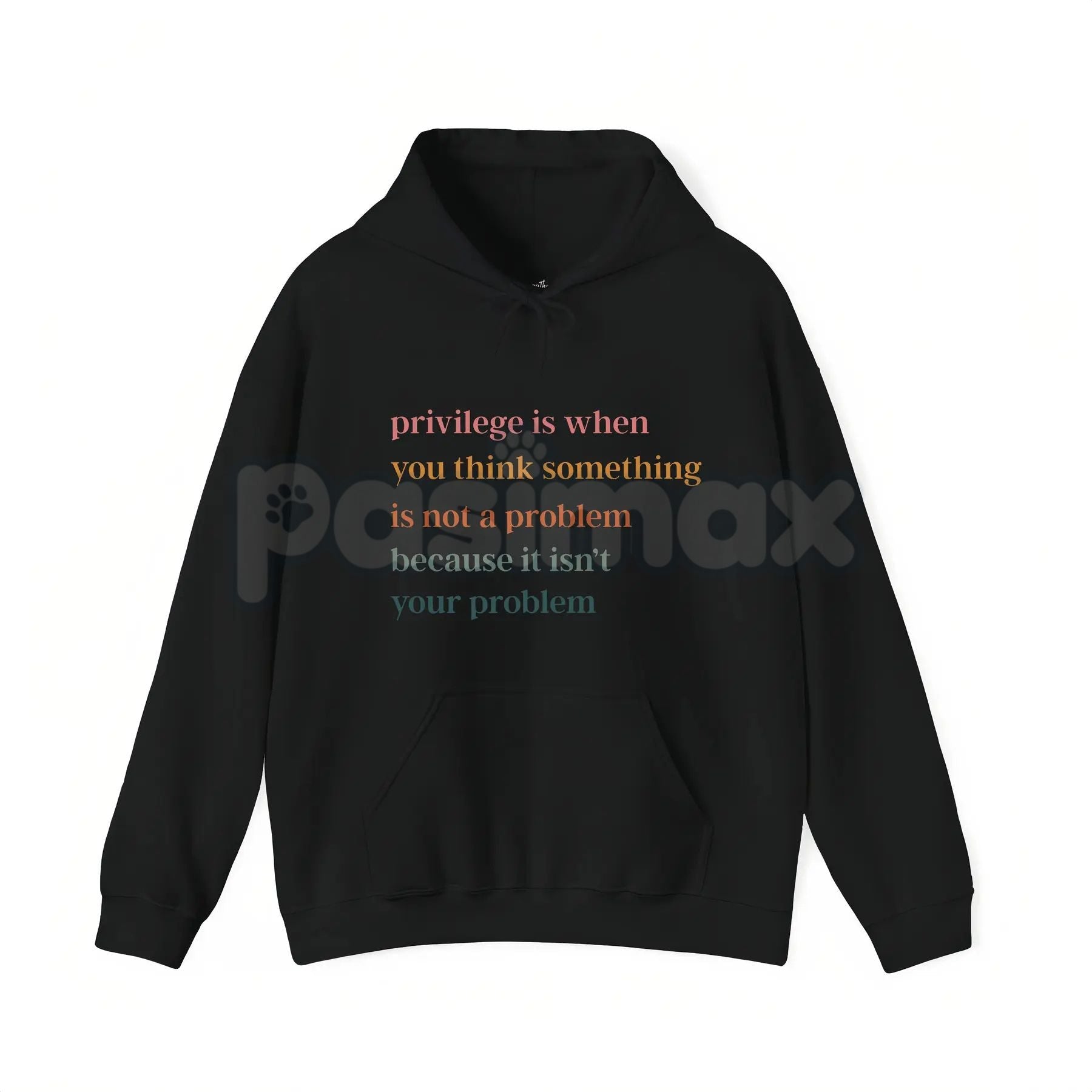 Privilege Is When You Think Something Isn't A Problem – Social Justice Hoodie, Sweatshirt & Graphic T-Shirt
