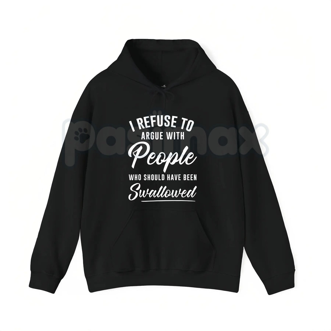 I Refuse to Argue with People Who Should Have Been Swallowed – Funny Sarcastic Hoodie, Sweatshirt & T-Shirt