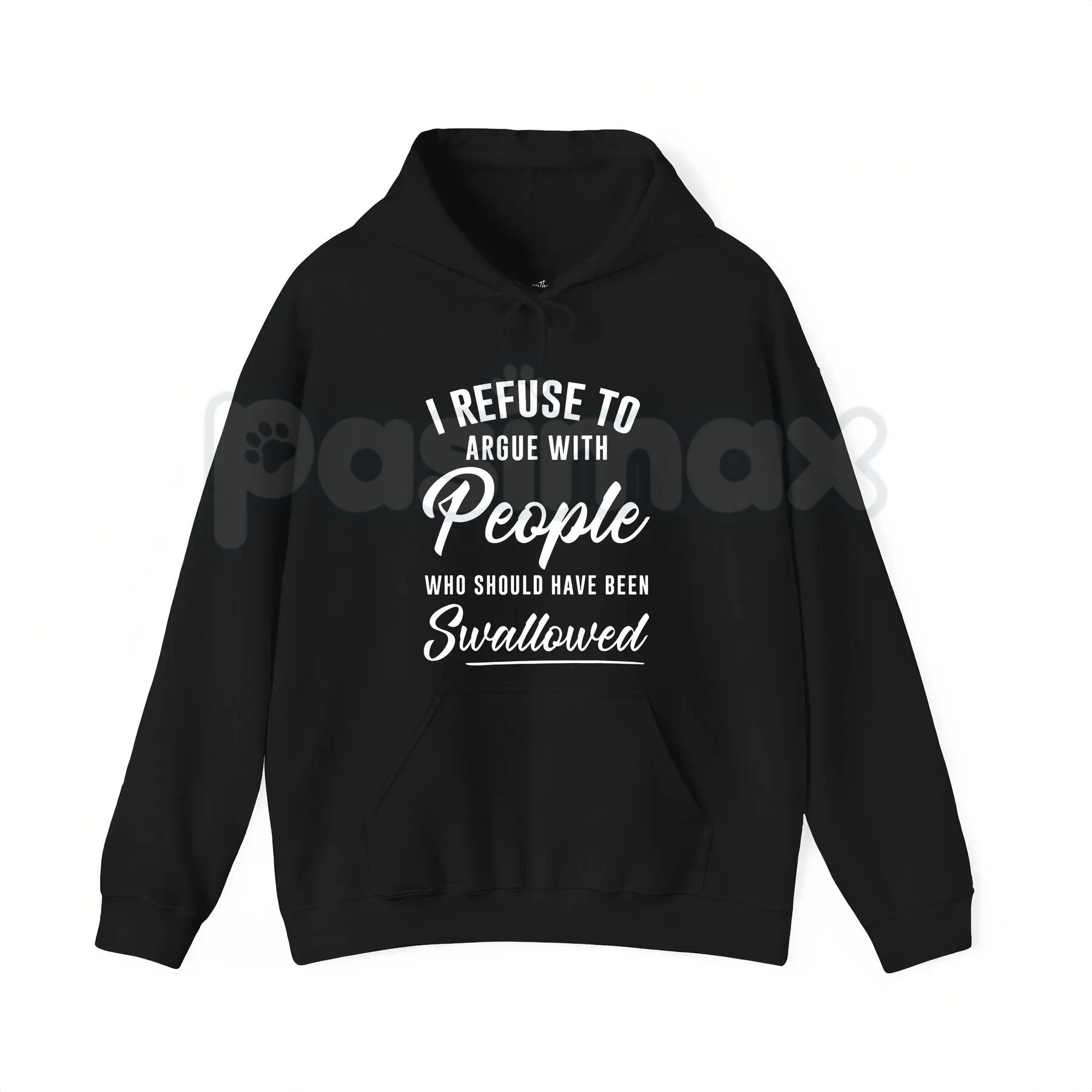 I Refuse to Argue with People Who Should Have Been Swallowed – Funny Sarcastic Hoodie, Sweatshirt & T-Shirt