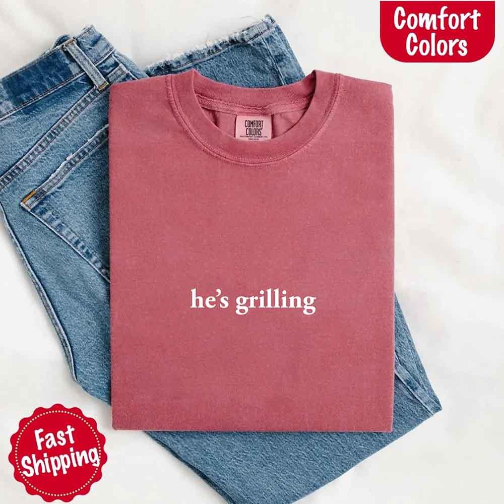 He’s Grilling – Funny Summer BBQ Comfort Color Shirt for Women