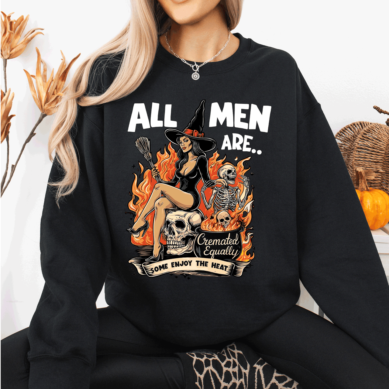 All Men Are Cremated Equally Witch Halloween Feminist Sarcastic Concept Sweatshirt