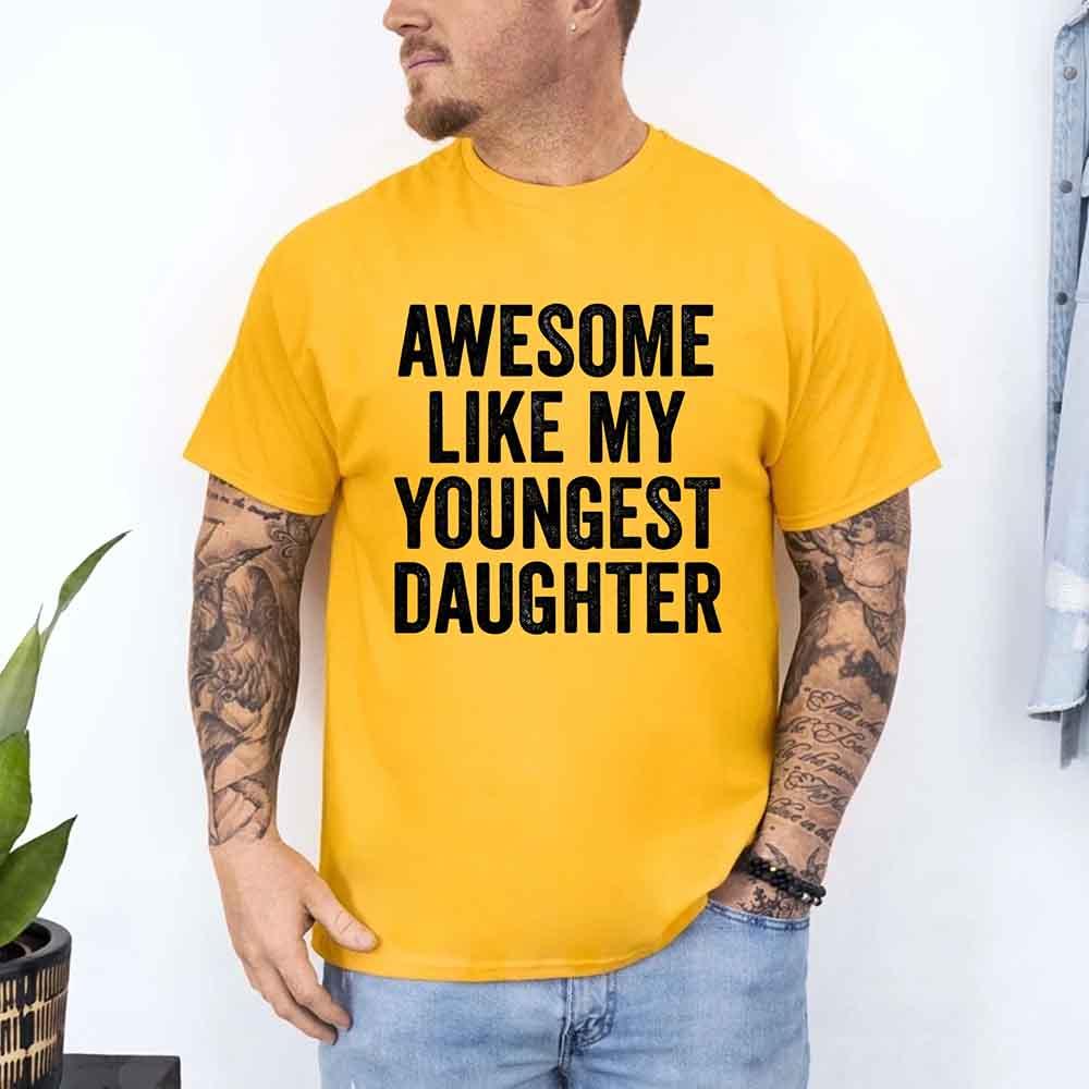 Awesome Like My Youngest Daughter Shirt – Funny Parent Tee