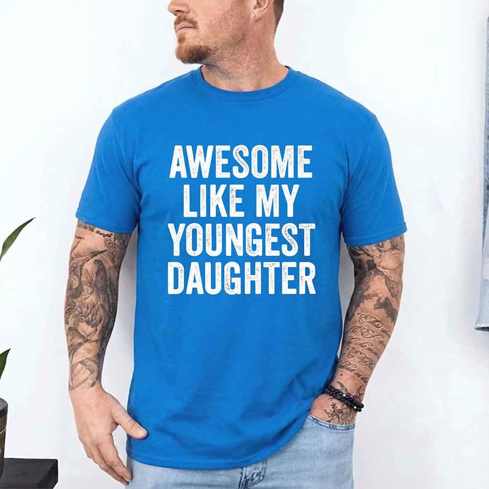 Awesome Like My Youngest Daughter Shirt – Funny Parent Tee