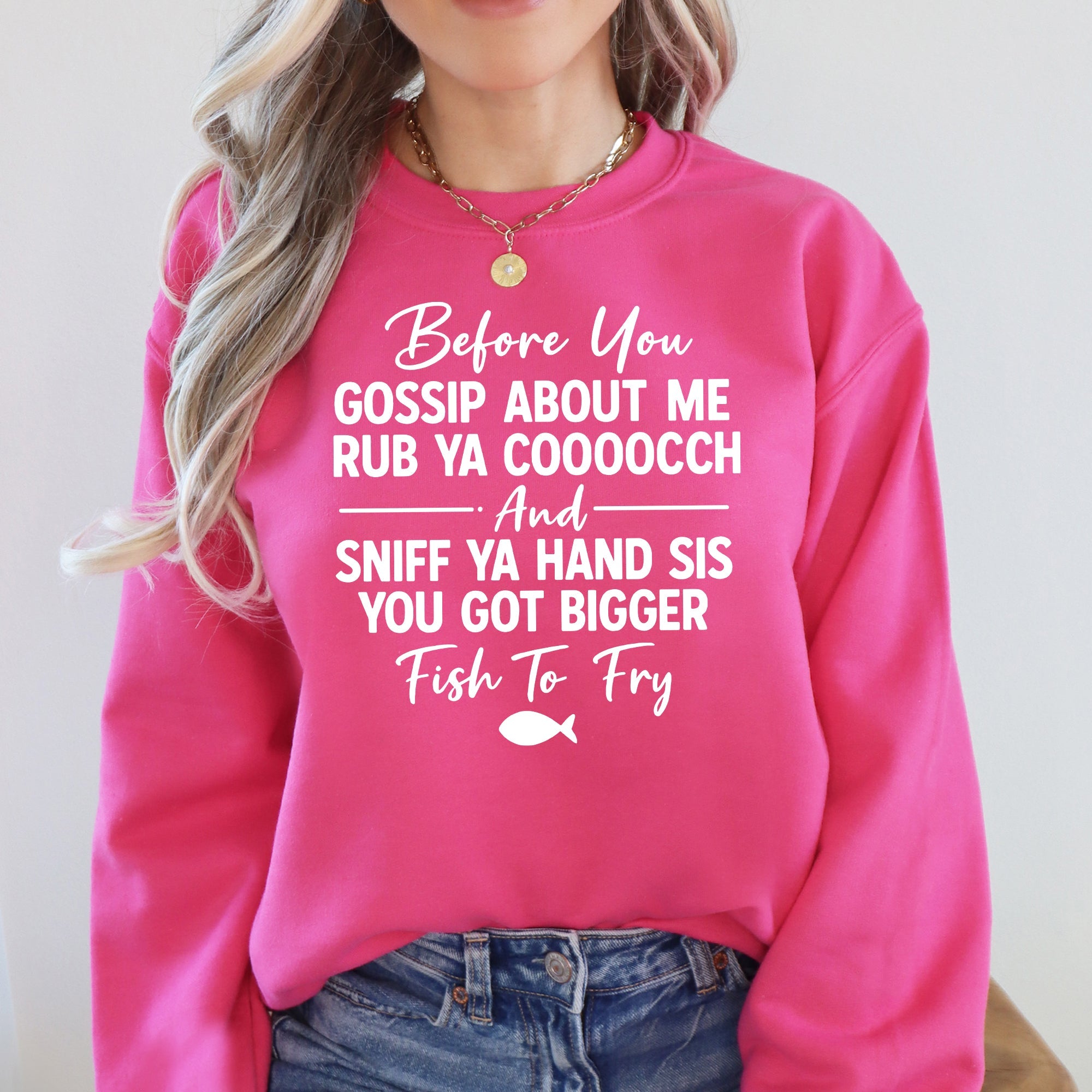 Before You Gossip Fish To Fry Dirty Sassy Unapologetic Sarcastic Statement Sweatshirt