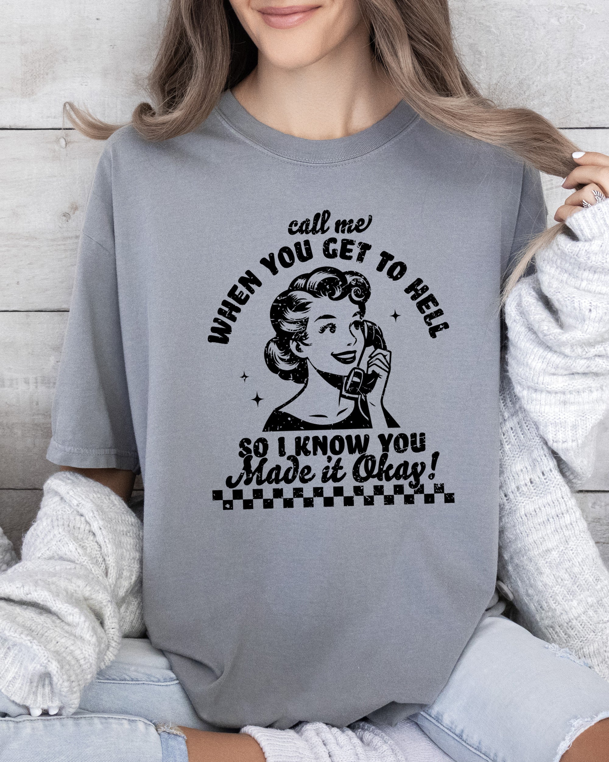 Call Me When You Get To Hell Comfort Colors Tee