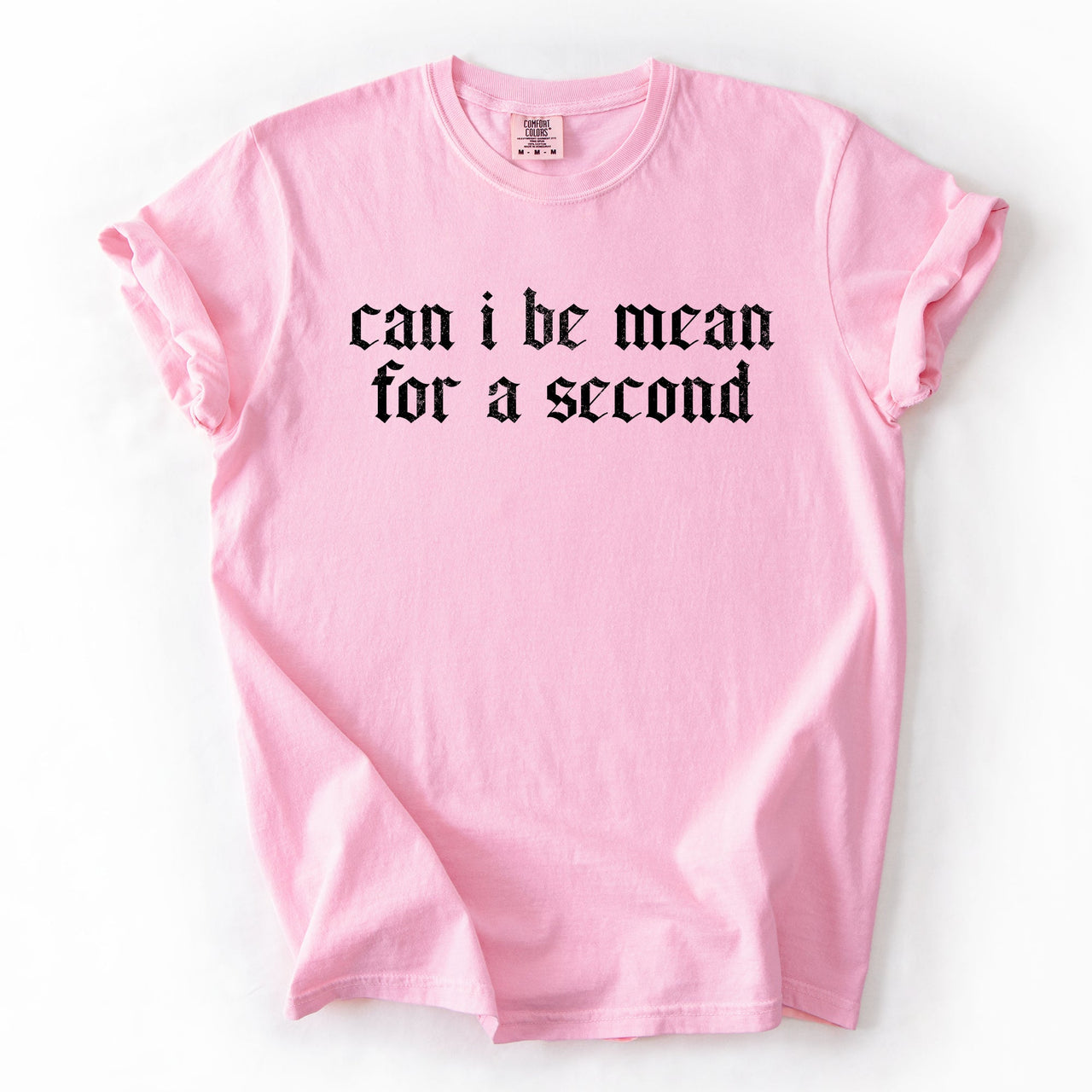 Can I Be Mean For A Second Sassy Sarcastic Statement For Bold Attitude Comfort Colors Tee