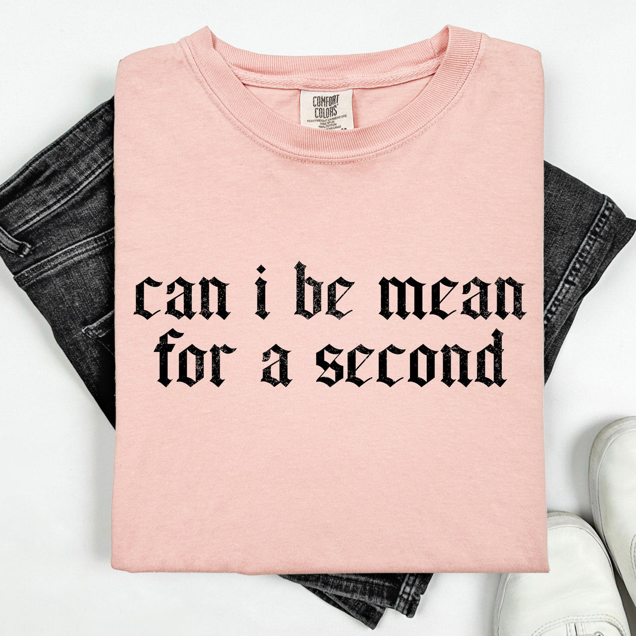 Can I Be Mean For A Second Sassy Sarcastic Statement For Bold Attitude Comfort Colors Tee