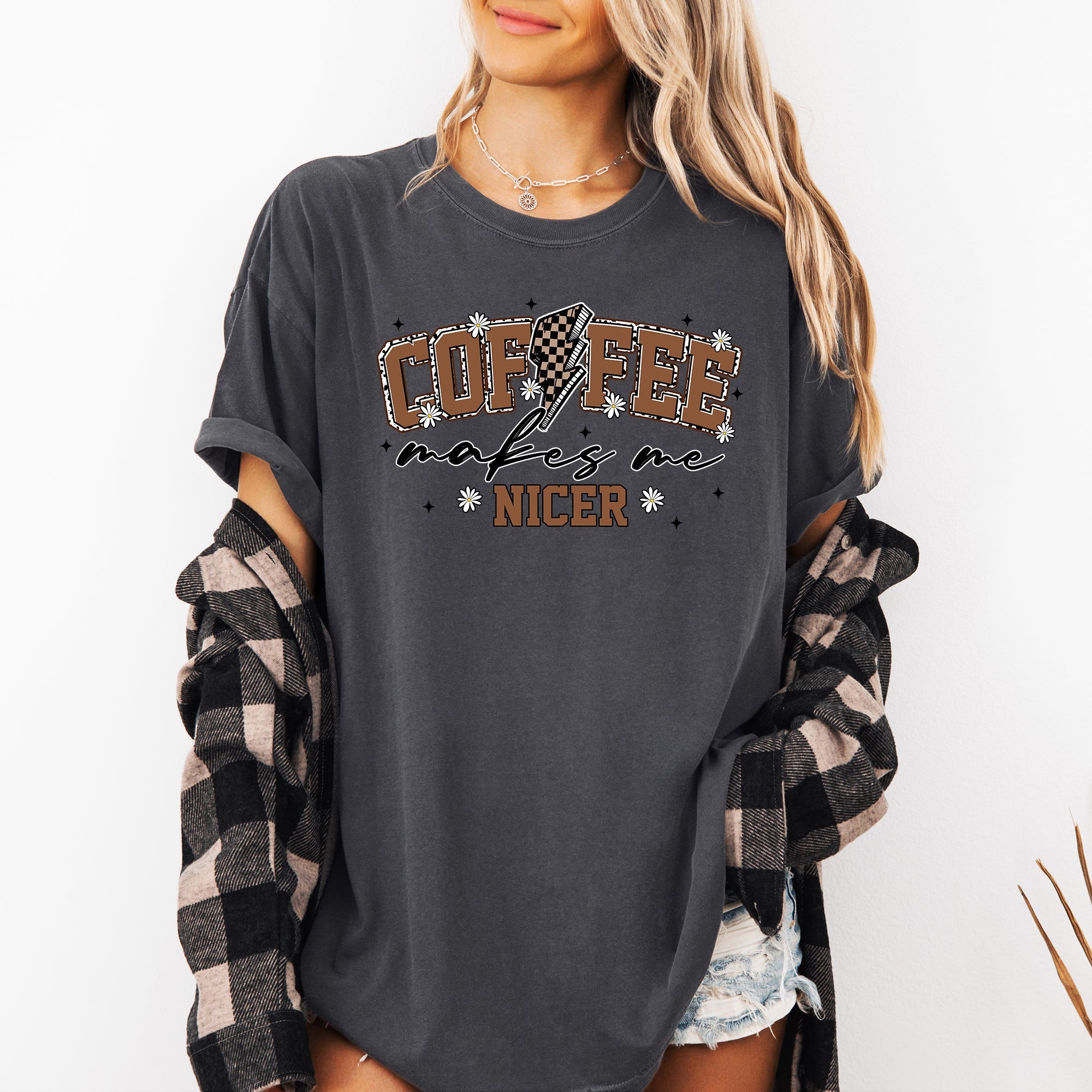 Coffee Makes Me Nicer Coffee Lover Caffeine Espresso Positive Vibes Daily Brew Motivation Comfort Colors Tee
