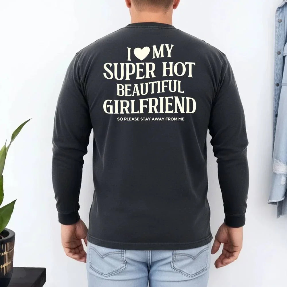 Comfort Colors Long Sleeve I Love My Super Hot Beautiful Girlfriend Valentine’s T-Shirt
