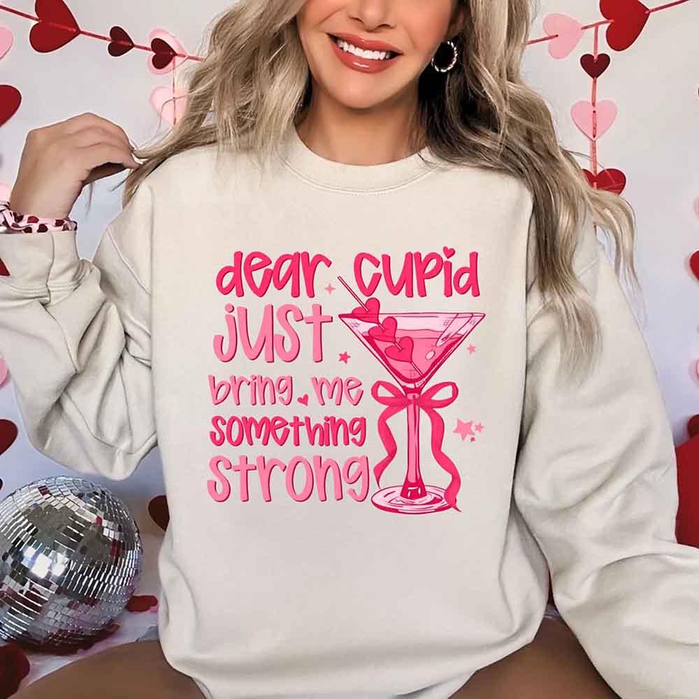 Dear Cupid Something Strong Sweatshirt – Funny Valentine’s Day Sweatshirt