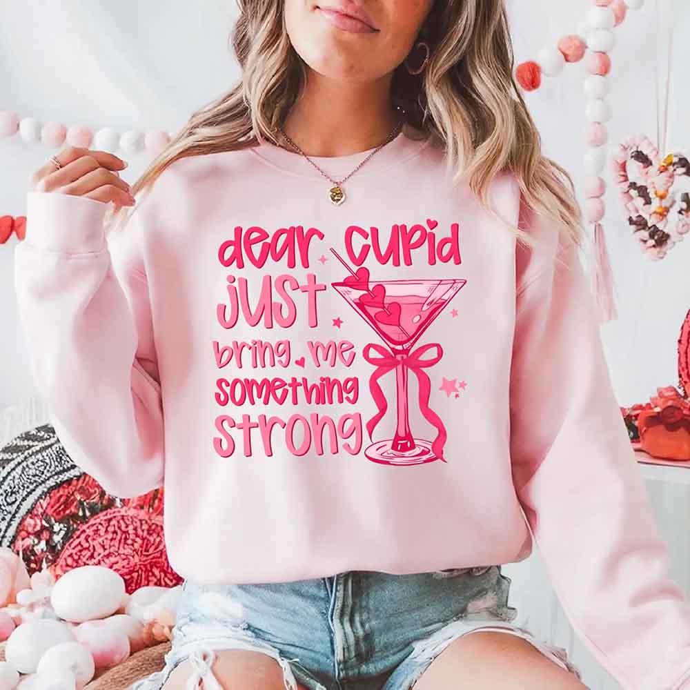 Dear Cupid Something Strong Sweatshirt – Funny Valentine’s Day Sweatshirt