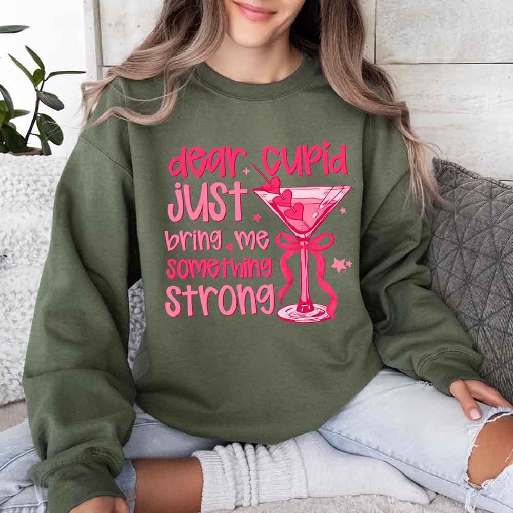 Dear Cupid Something Strong Sweatshirt – Funny Valentine’s Day Sweatshirt