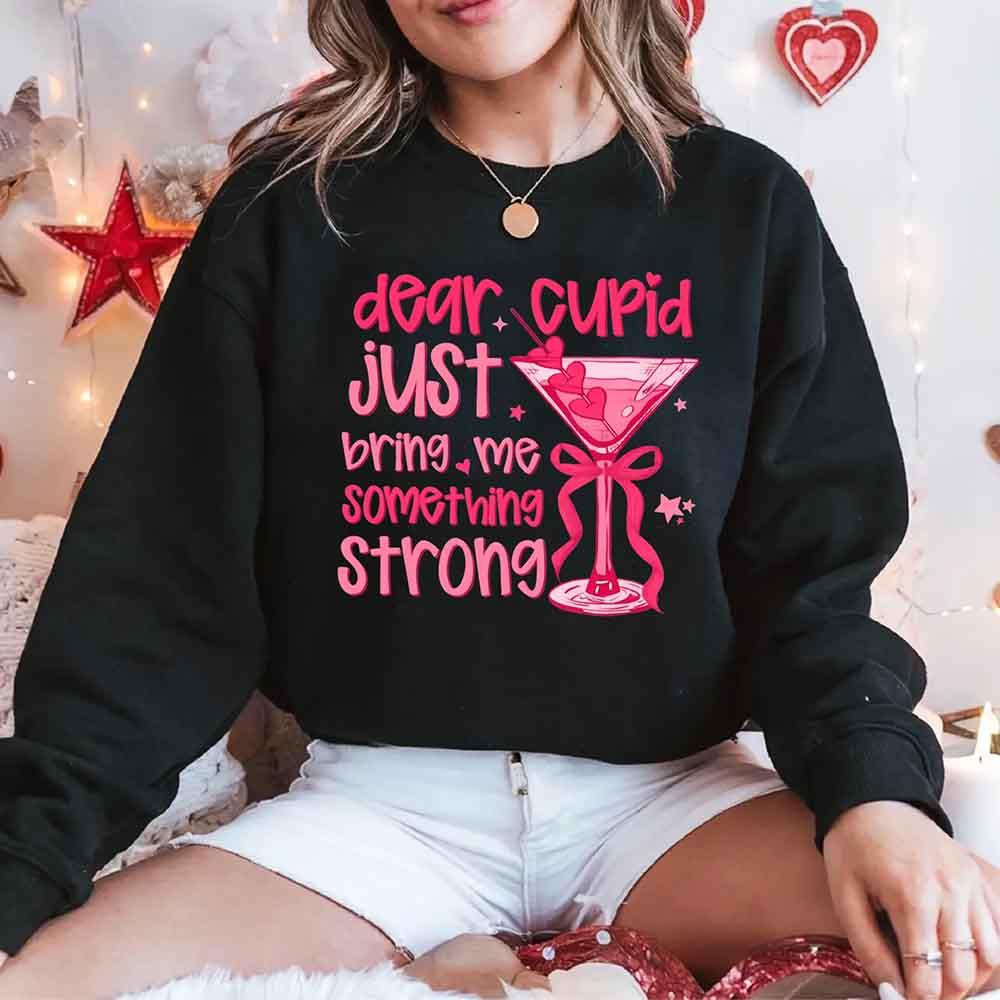 Dear Cupid Something Strong Sweatshirt – Funny Valentine’s Day Sweatshirt