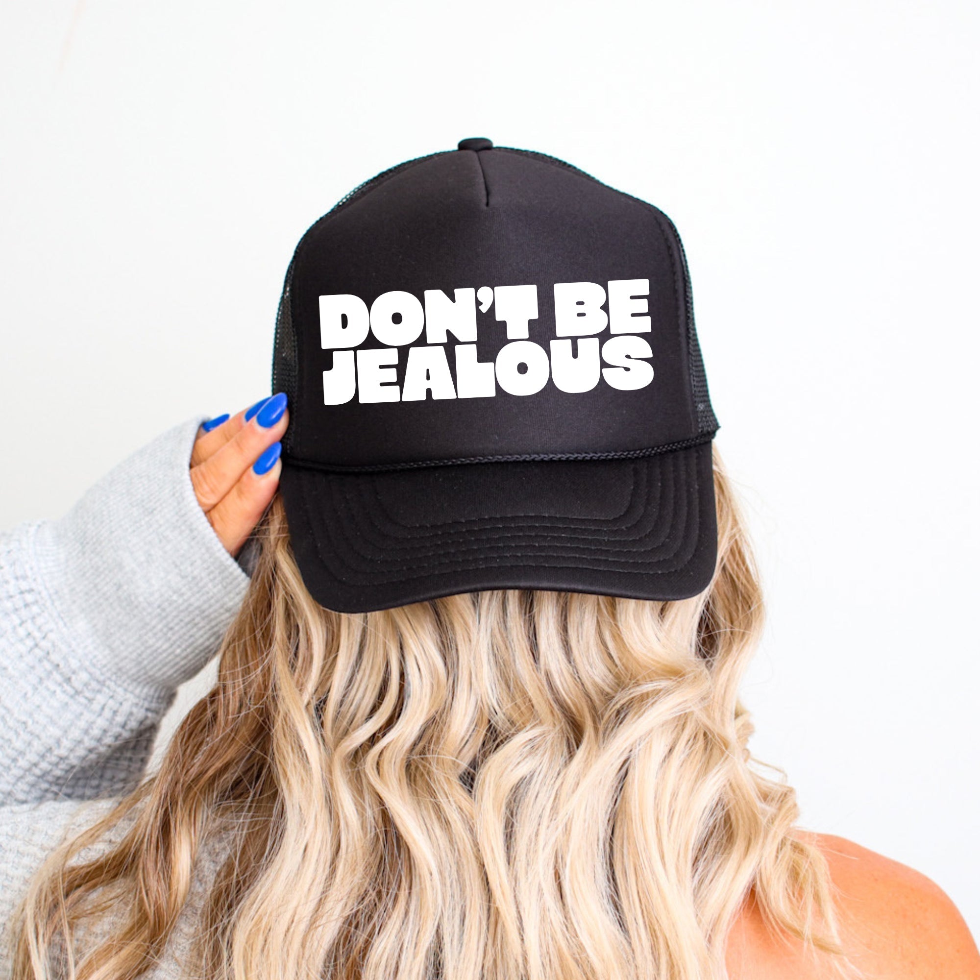 Don't Be Jealous, Sassy, Funny Bold Attitude Statement For Confident, Playful Personal Style Trucker Hat