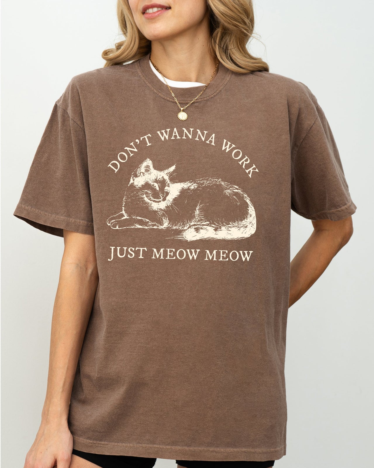 Don't Wanna Work, Just Meow Meow Cat Lover Funny Sarcastic Graphic Comfort Colors Tee