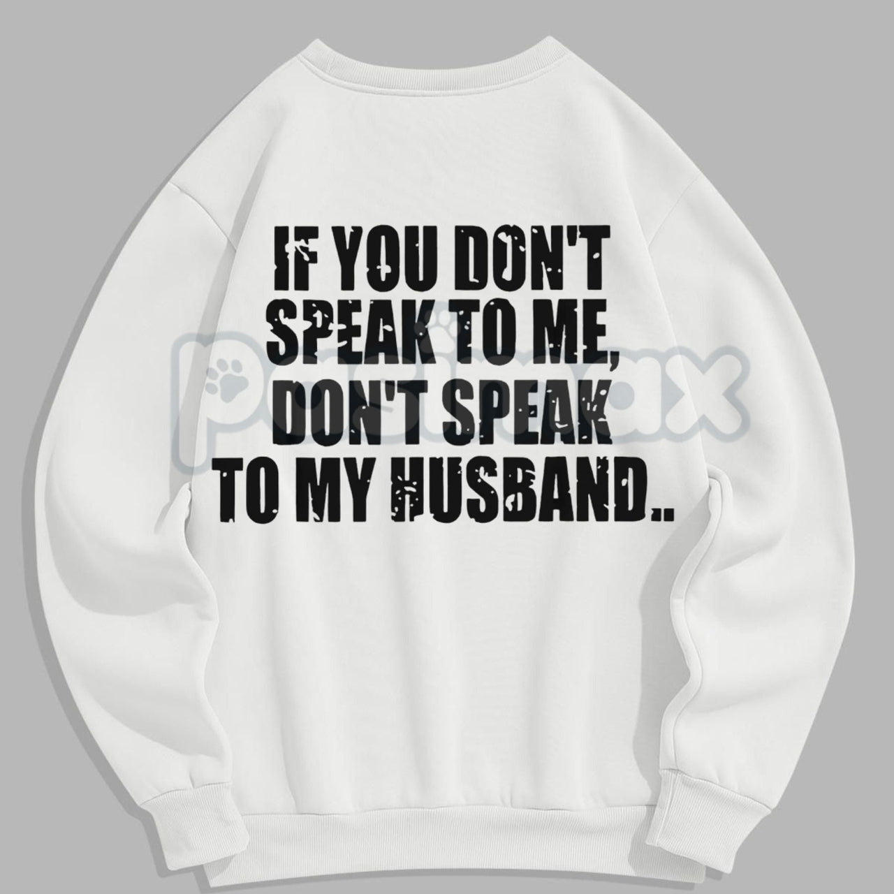 Don't Speak to My Husband Sweatshirt | Funny Wife Assertive Jumper | Protective Spouse Humor Crewneck | Bold Statement Gift