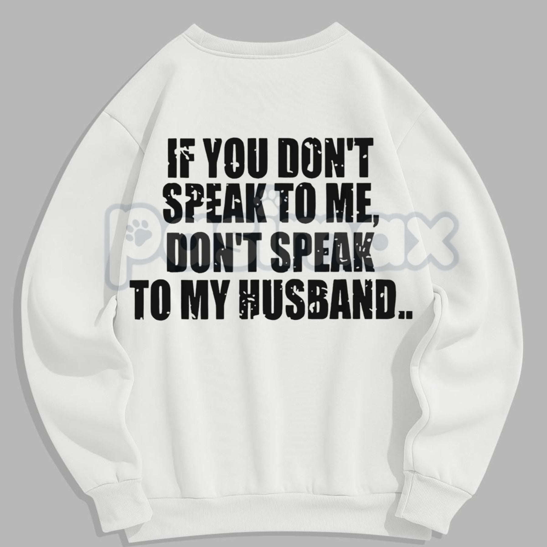 Don't Speak to My Husband Sweatshirt | Funny Wife Assertive Jumper | Protective Spouse Humor Crewneck | Bold Statement Gift