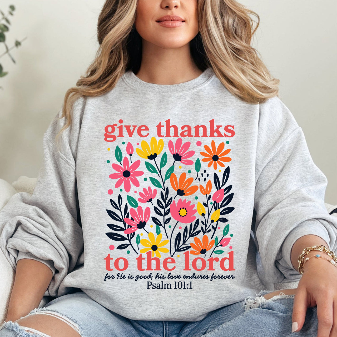 Give Thanks To The Lord Floral Christian Psalm Religious Artful Faith Quote Sweatshirt