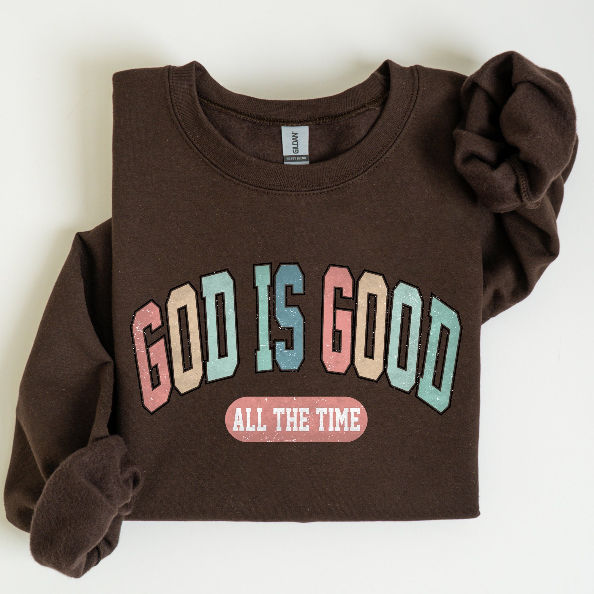 God Is Good All The Time Christian Gospel Praise Faith Prayer Hope Strength Sweatshirt