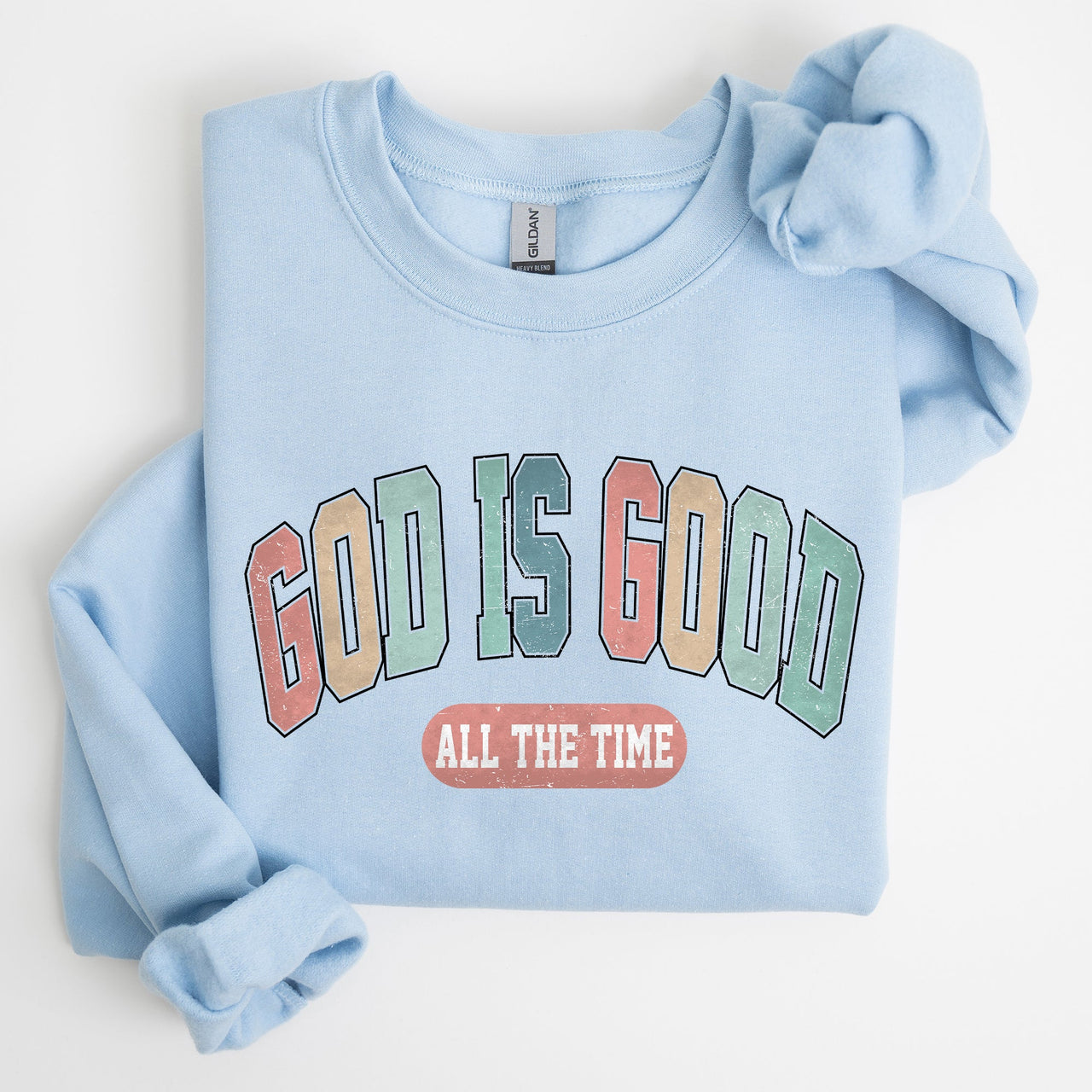 God Is Good All The Time Christian Gospel Praise Faith Prayer Hope Strength Sweatshirt