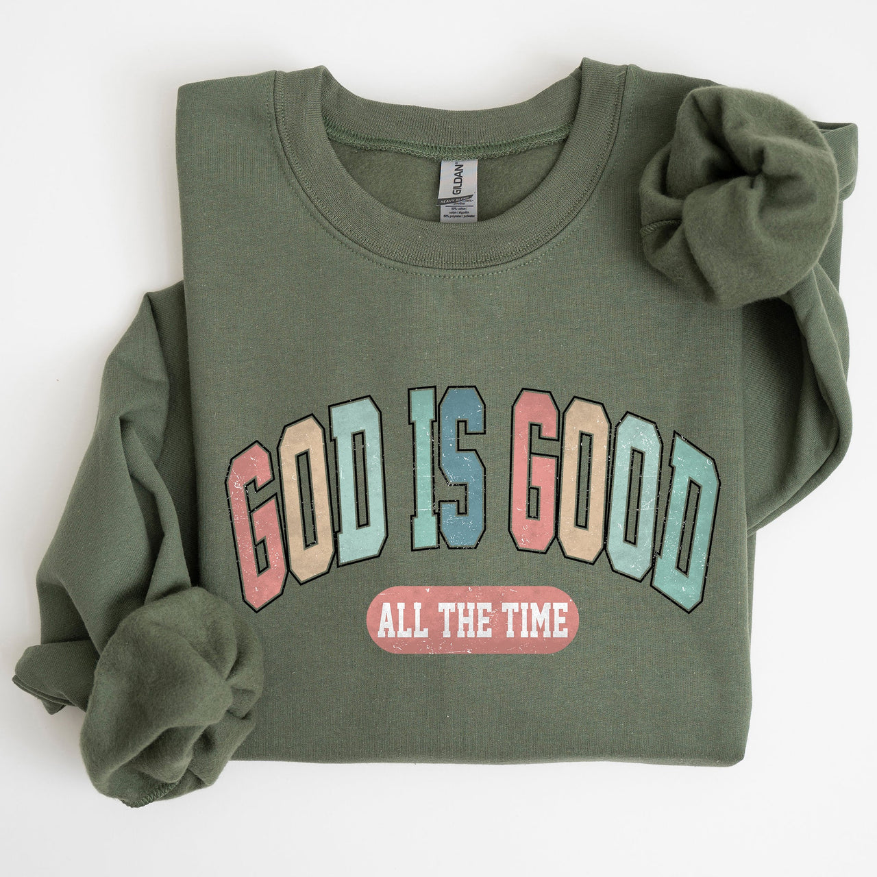 God Is Good All The Time Christian Gospel Praise Faith Prayer Hope Strength Sweatshirt