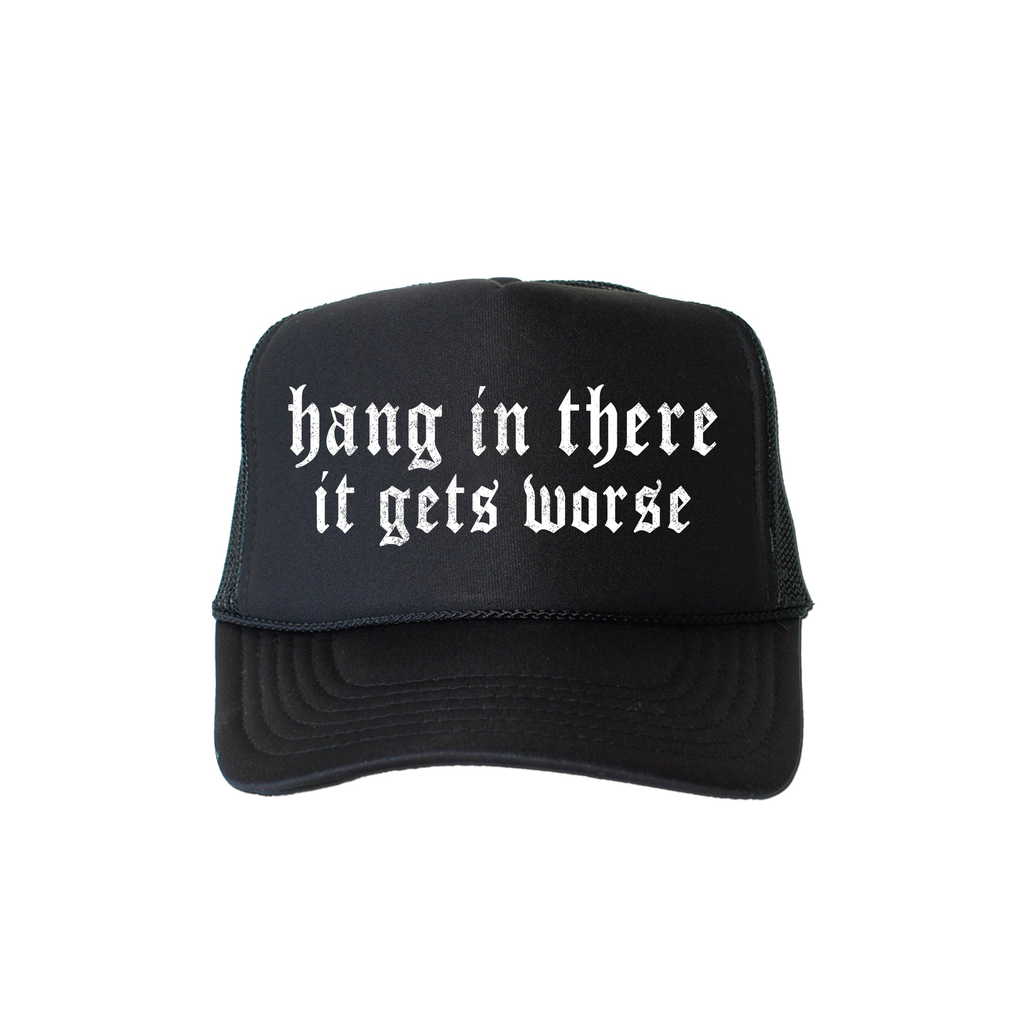 Hang In There It Gets Worse Sassy Humor Quote Bold Everyday Style Trendsetting Trucker Hat