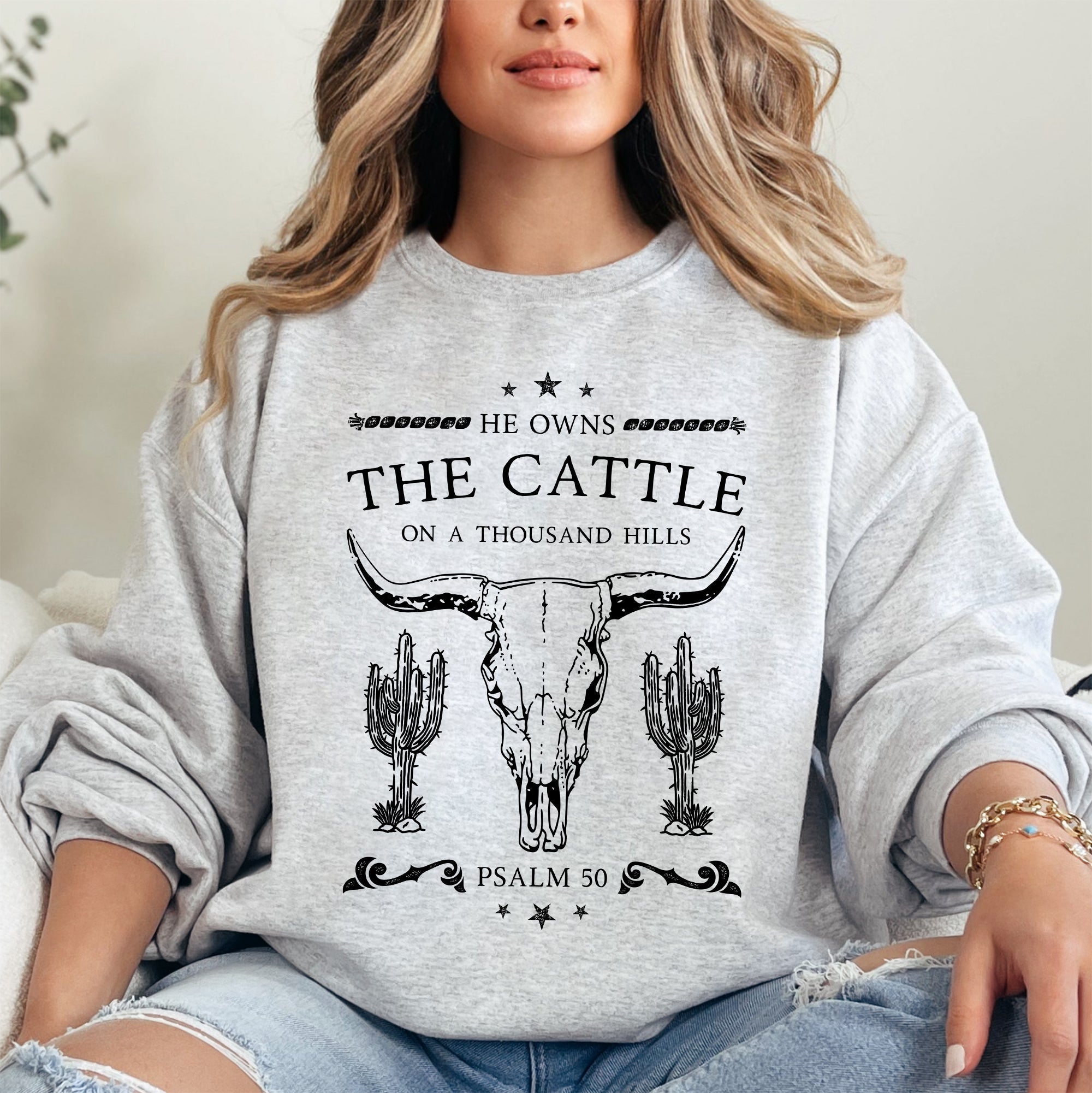 He Owns The Cattle On A Thousand Hills Christ Religious Christian Cowboy Worship Gospel Psalm Sweatshirt