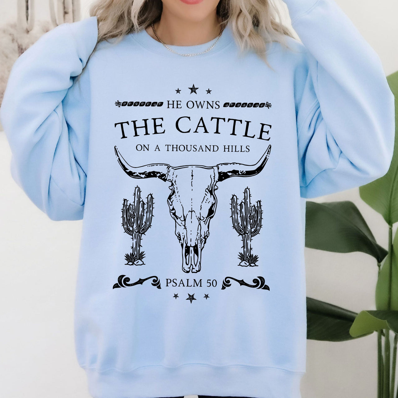 He Owns The Cattle On A Thousand Hills Christ Religious Christian Cowboy Worship Gospel Psalm Sweatshirt