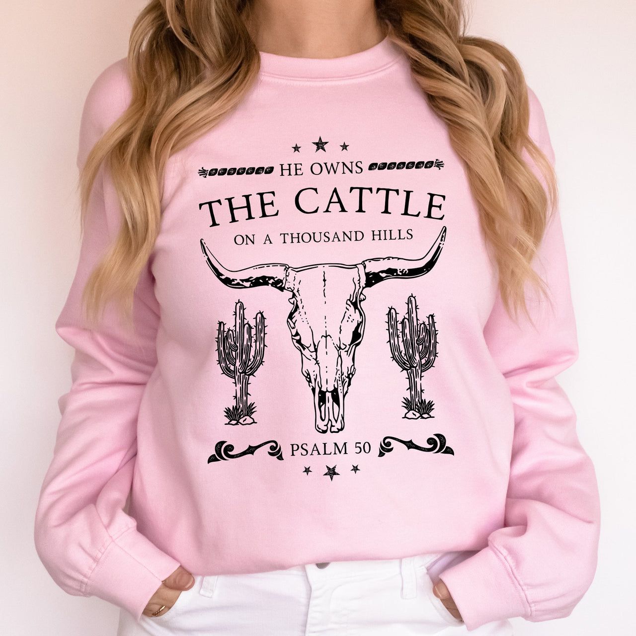 He Owns The Cattle On A Thousand Hills Christ Religious Christian Cowboy Worship Gospel Psalm Sweatshirt