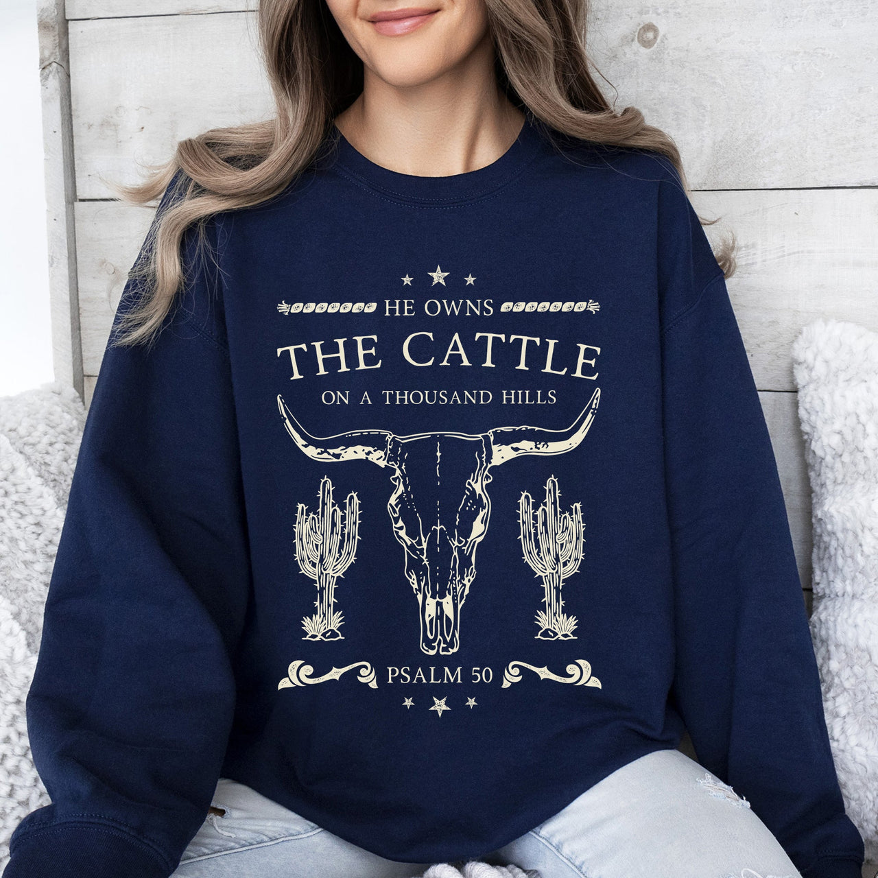 He Owns The Cattle On A Thousand Hills Christ Religious Christian Cowboy Worship Gospel Psalm Sweatshirt