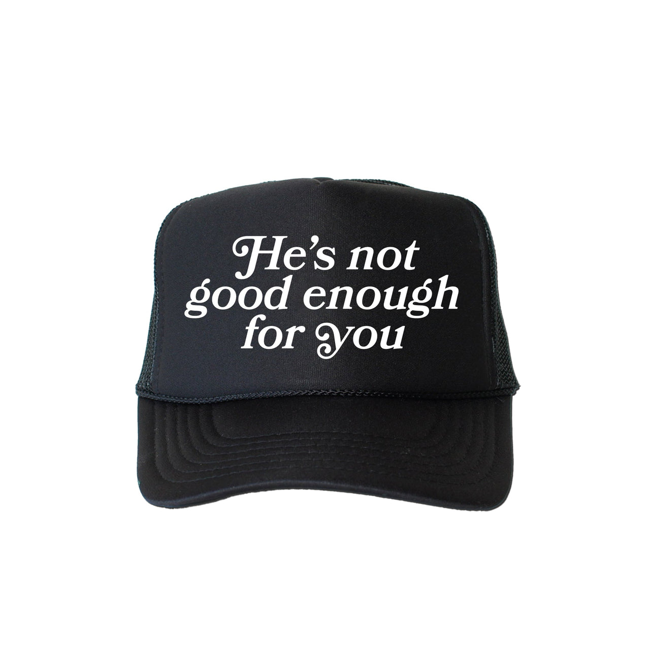He's Not Good Enough for You Sassy Quote Exclusive Design For Bold Personalities Trucker Hat