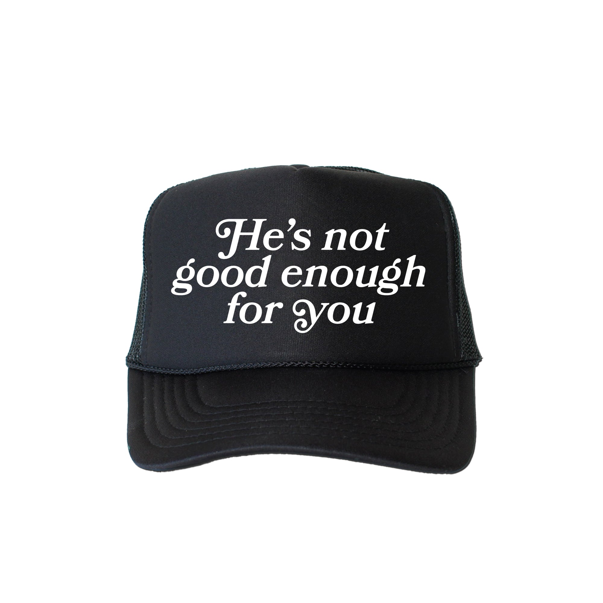 He's Not Good Enough for You Sassy Quote Exclusive Design For Bold Personalities Trucker Hat