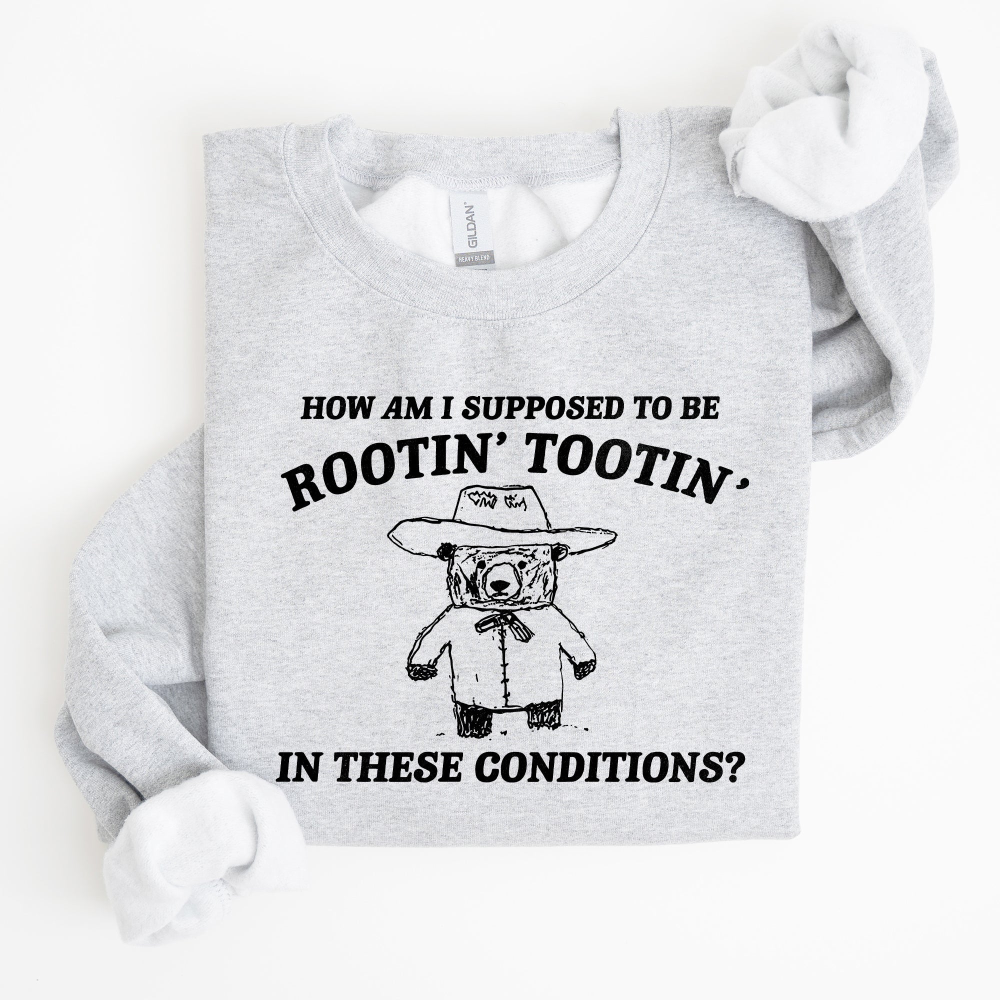 How Am I Supposed To Be Rootin Tootin Sweatshirt