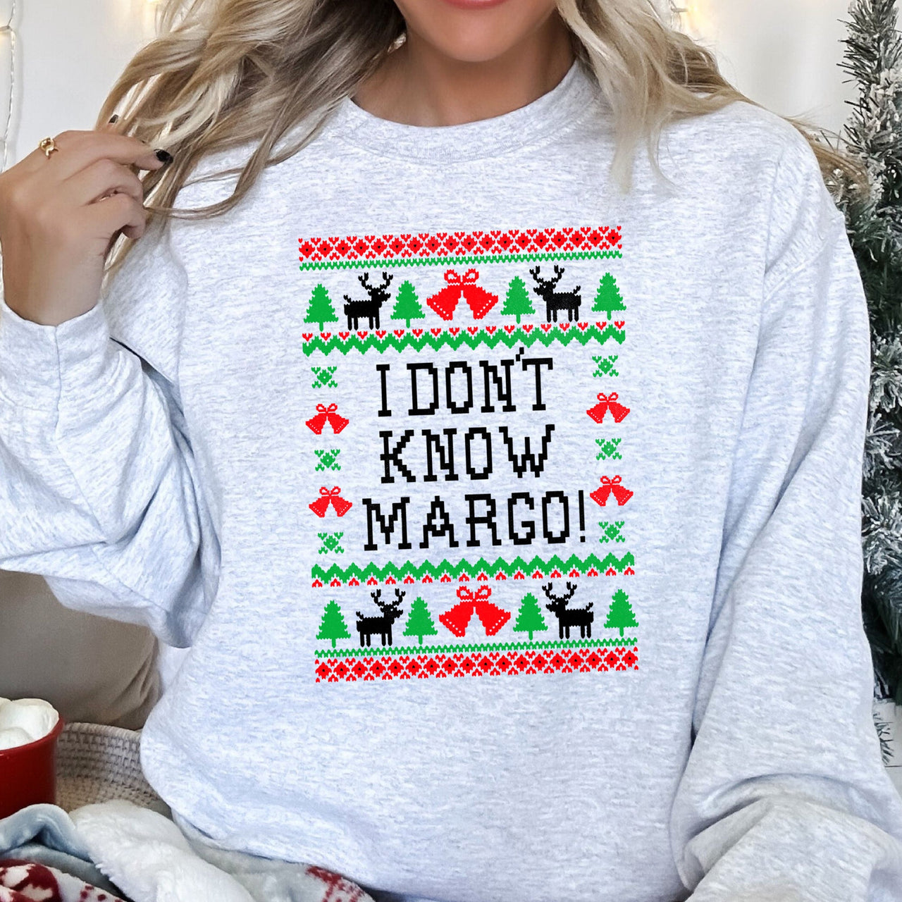 I Don't Know Margo - Ugly Christmas Theme And Cozy Winter Humor For All Holiday Fans Sweatshirt