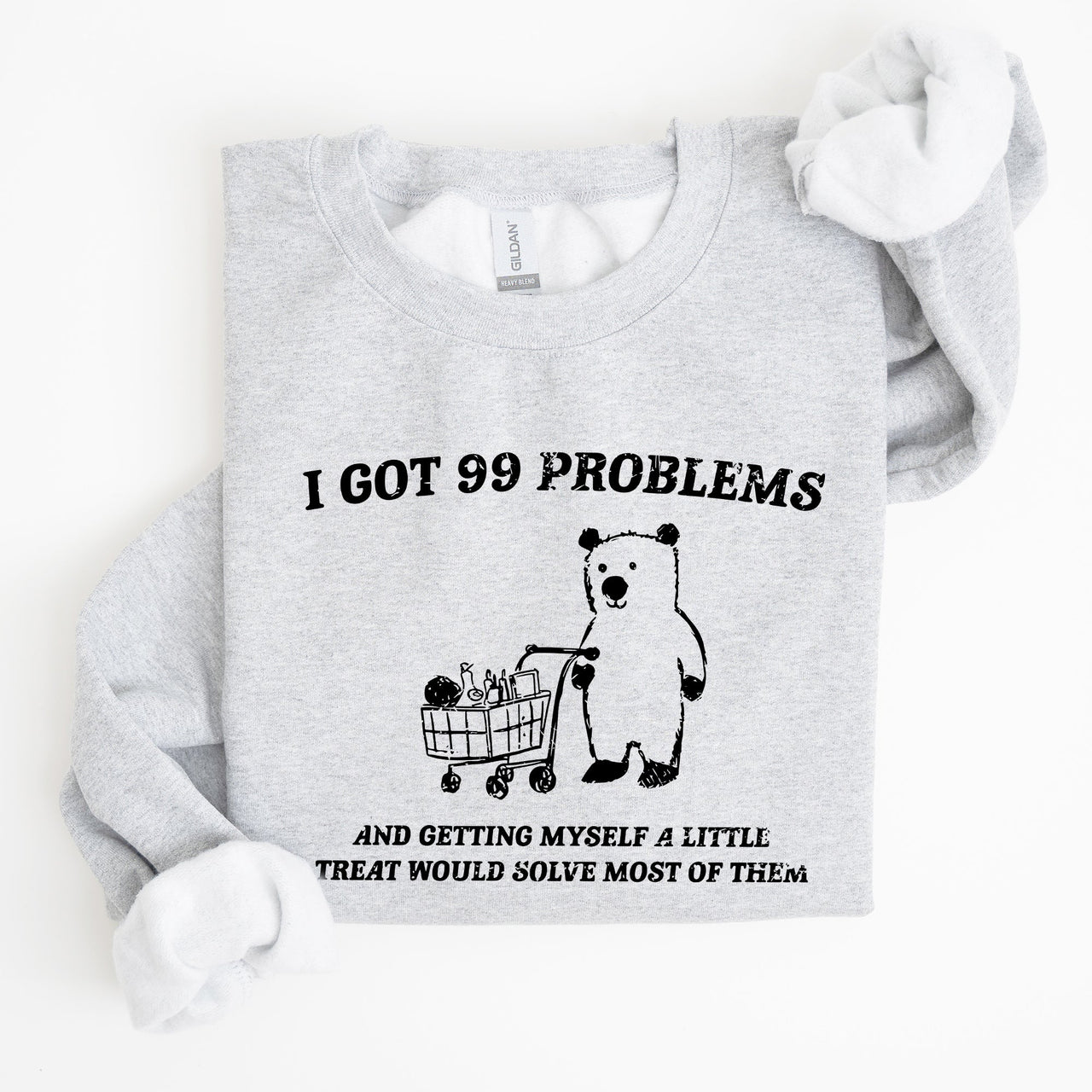 I Got 99 Problems Bear Classic Graphic Cozy Everyday Wear And Street Style Sweatshirt