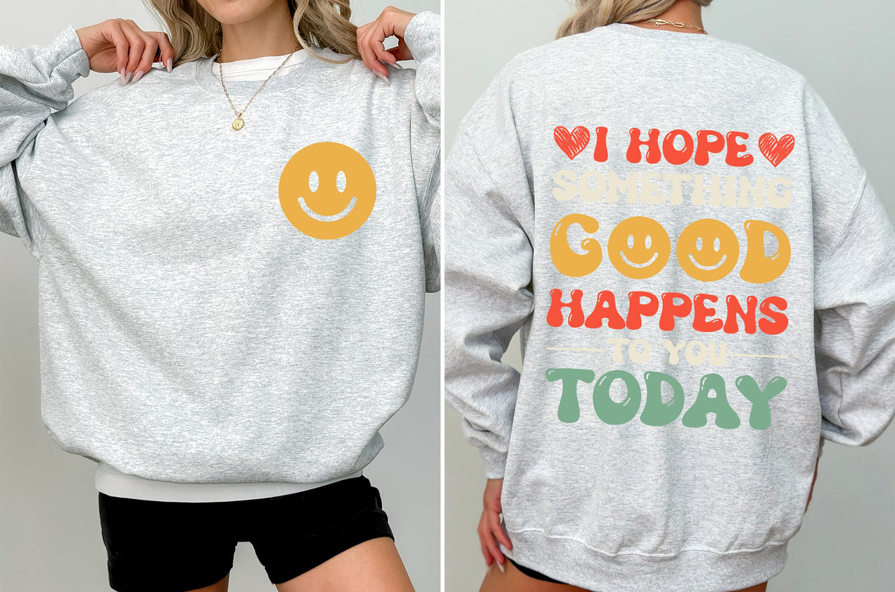 I Hope Something Good Happens To You Today, Positivity, Self Love Graphic Sweatshirt