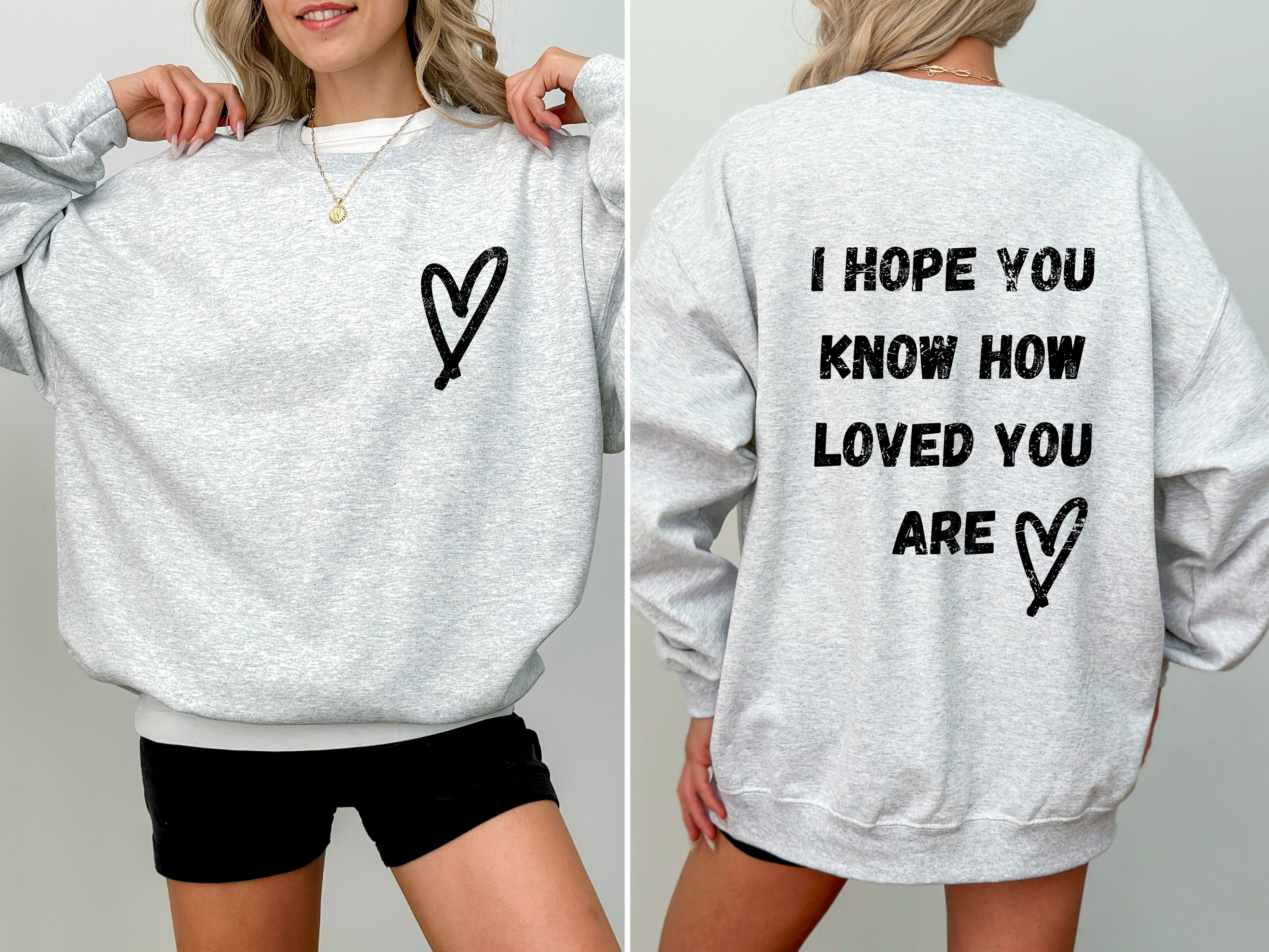 I Hope You Know How Loved You Are Mental Health Awareness Message For Daily Encouragement Sweatshirt