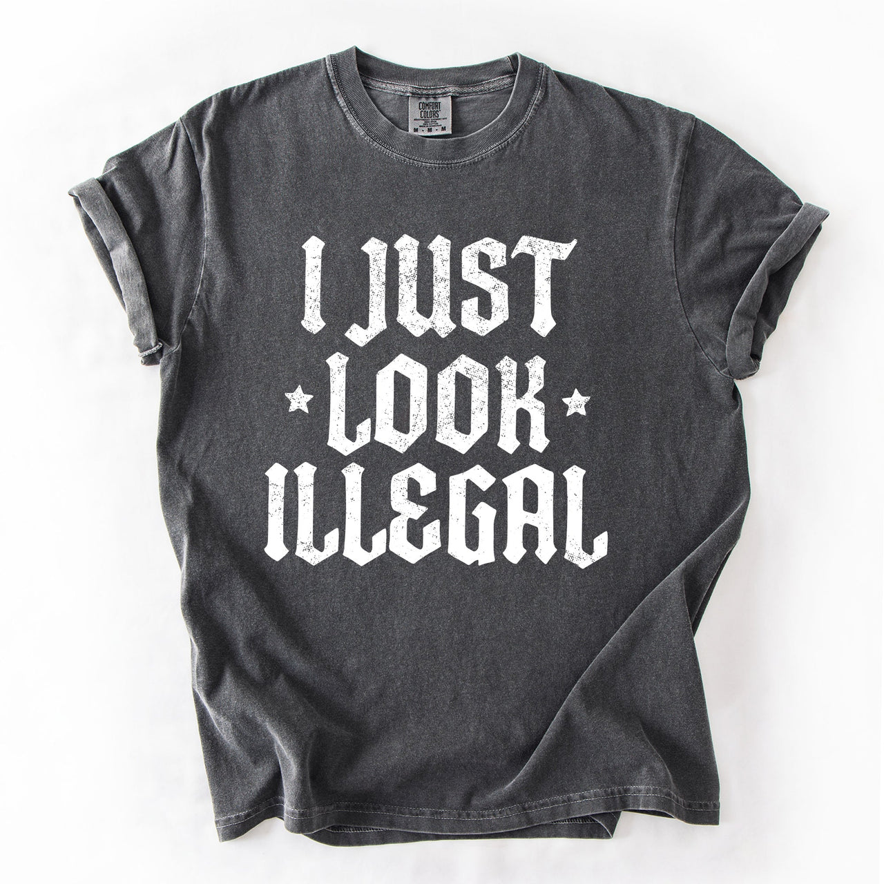I Just Look Illegal Political Immigrant Statement Stars Expressive Bold Comfort Colors Tee