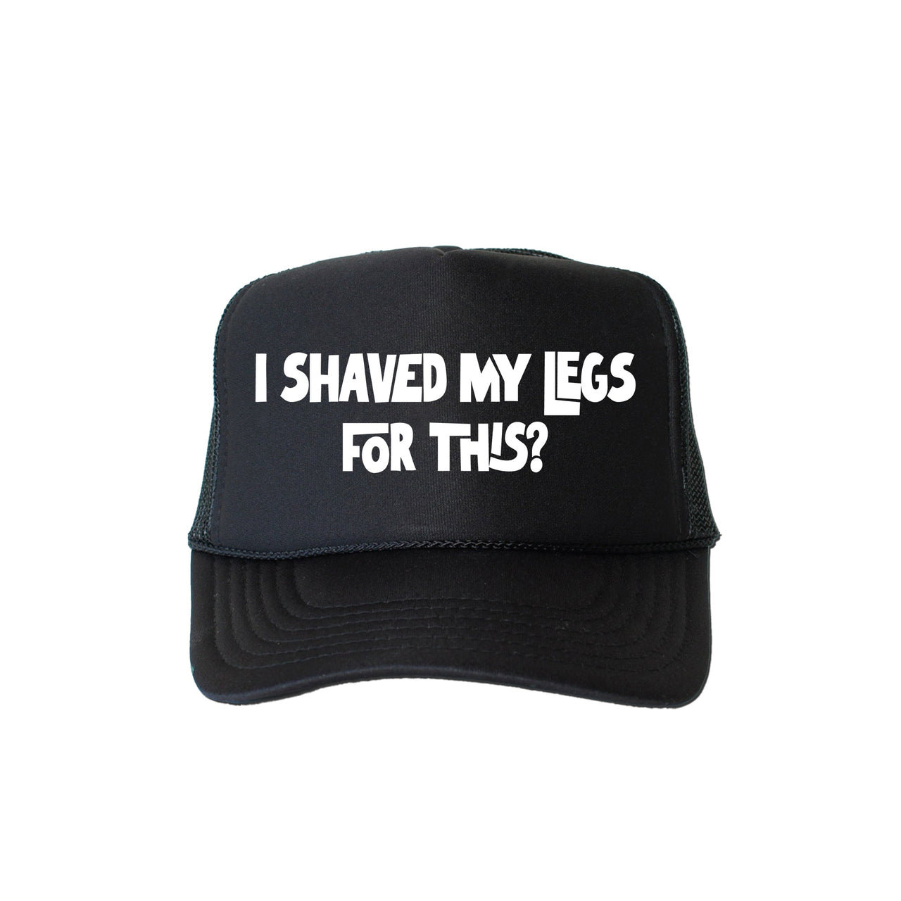 I Shaved My Legs for This Limited Edition Statement Bold Graphic Saying Trucker Hat